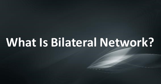 What Is Bilateral Network