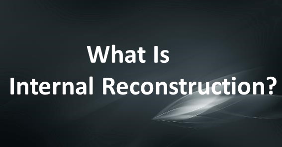 What Is Internal Reconstruction